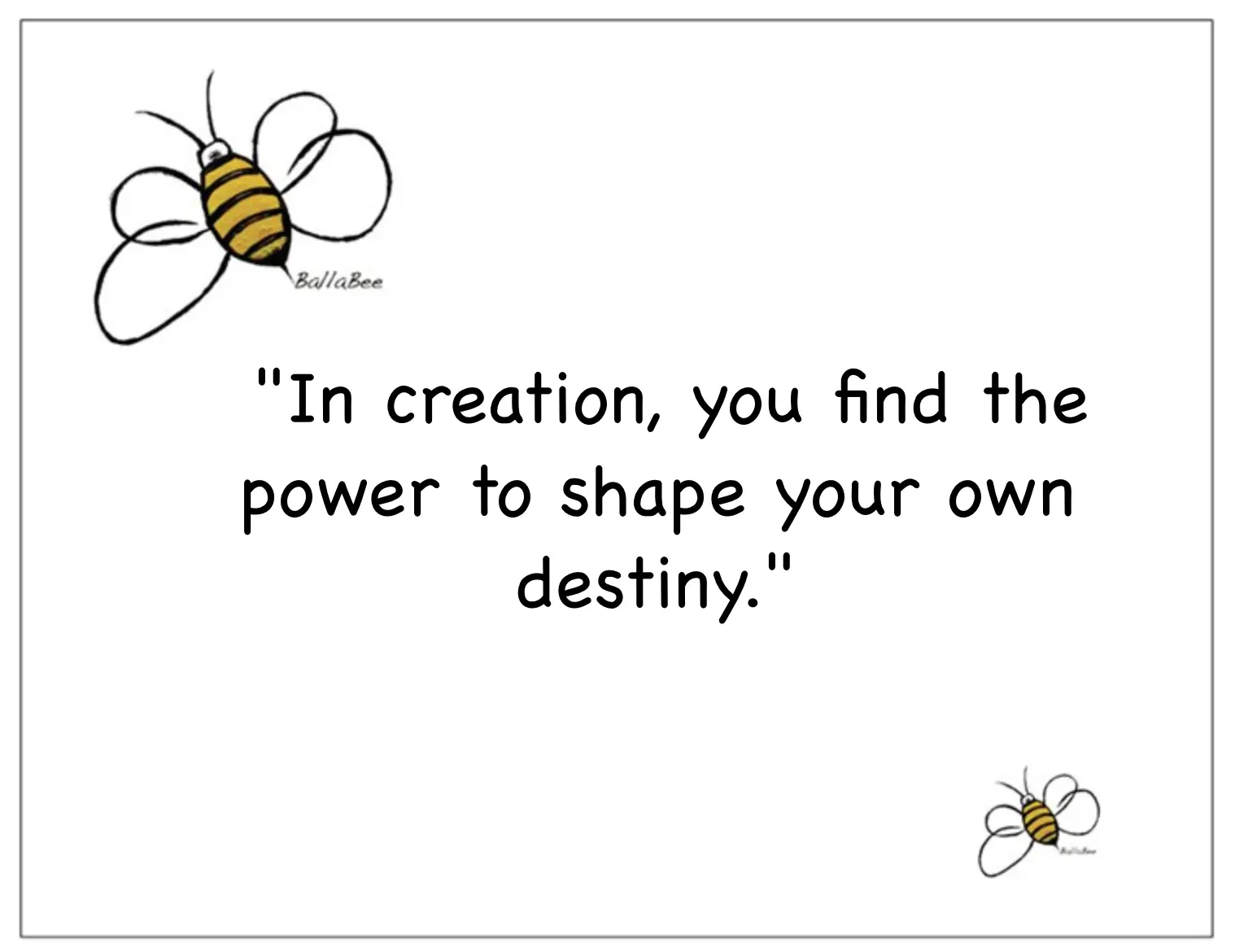 In creation, you find the power to shape your own destiny