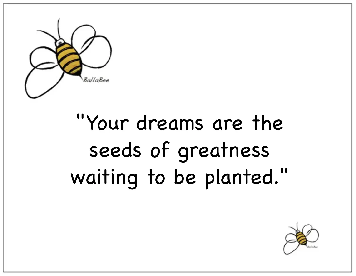 Your dreams are the seeds of greatness waiting to be planted