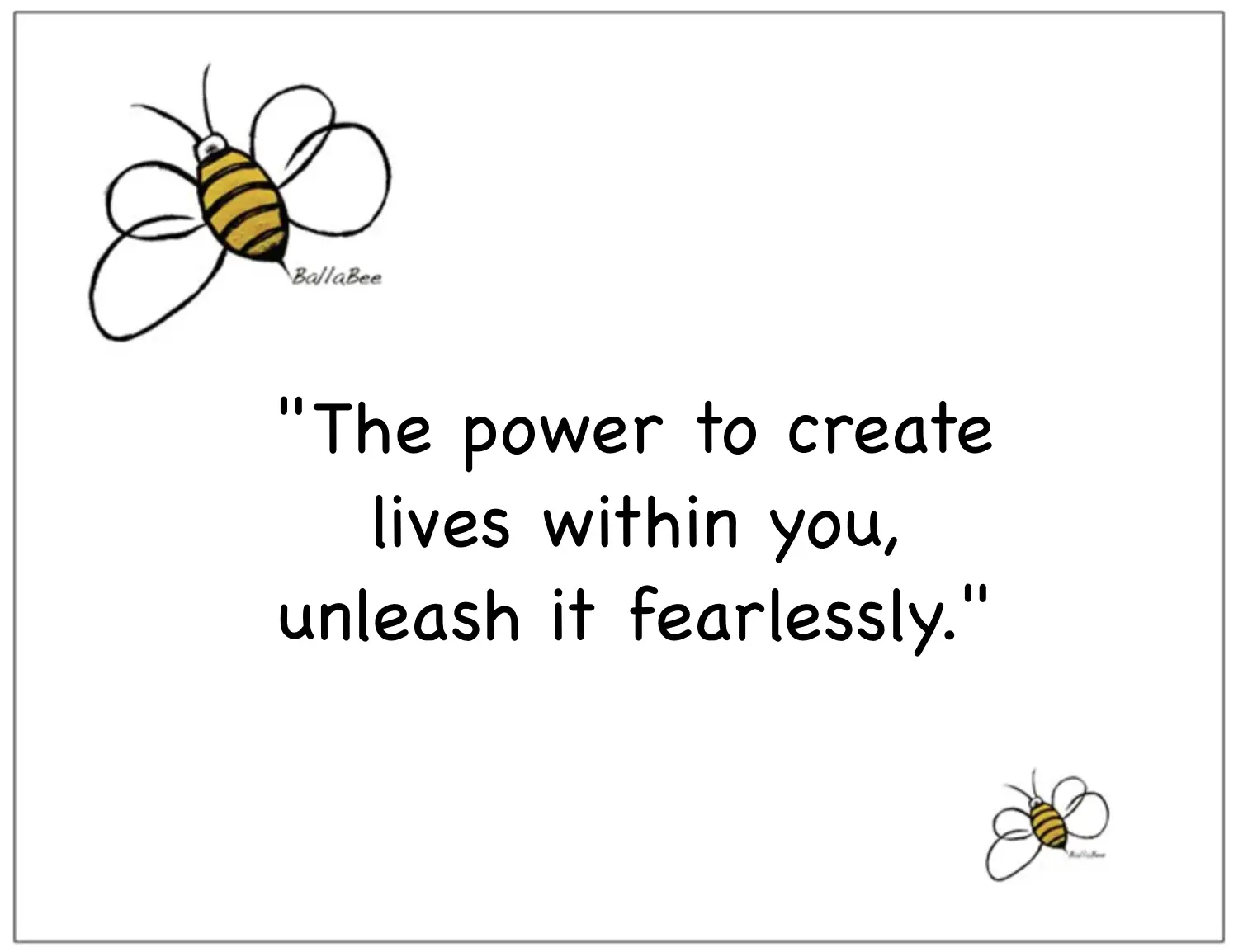 The power to create lies within you, unleash it fearlessly