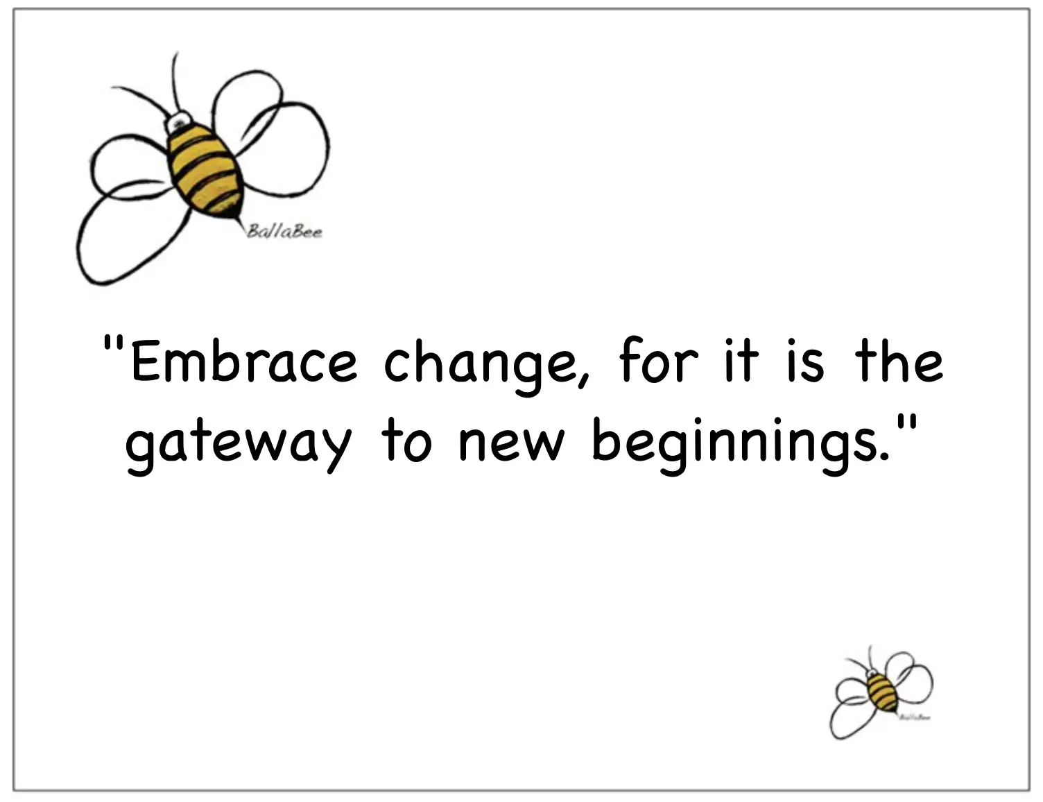 Embrace change, for it is the gateway to new beginnings