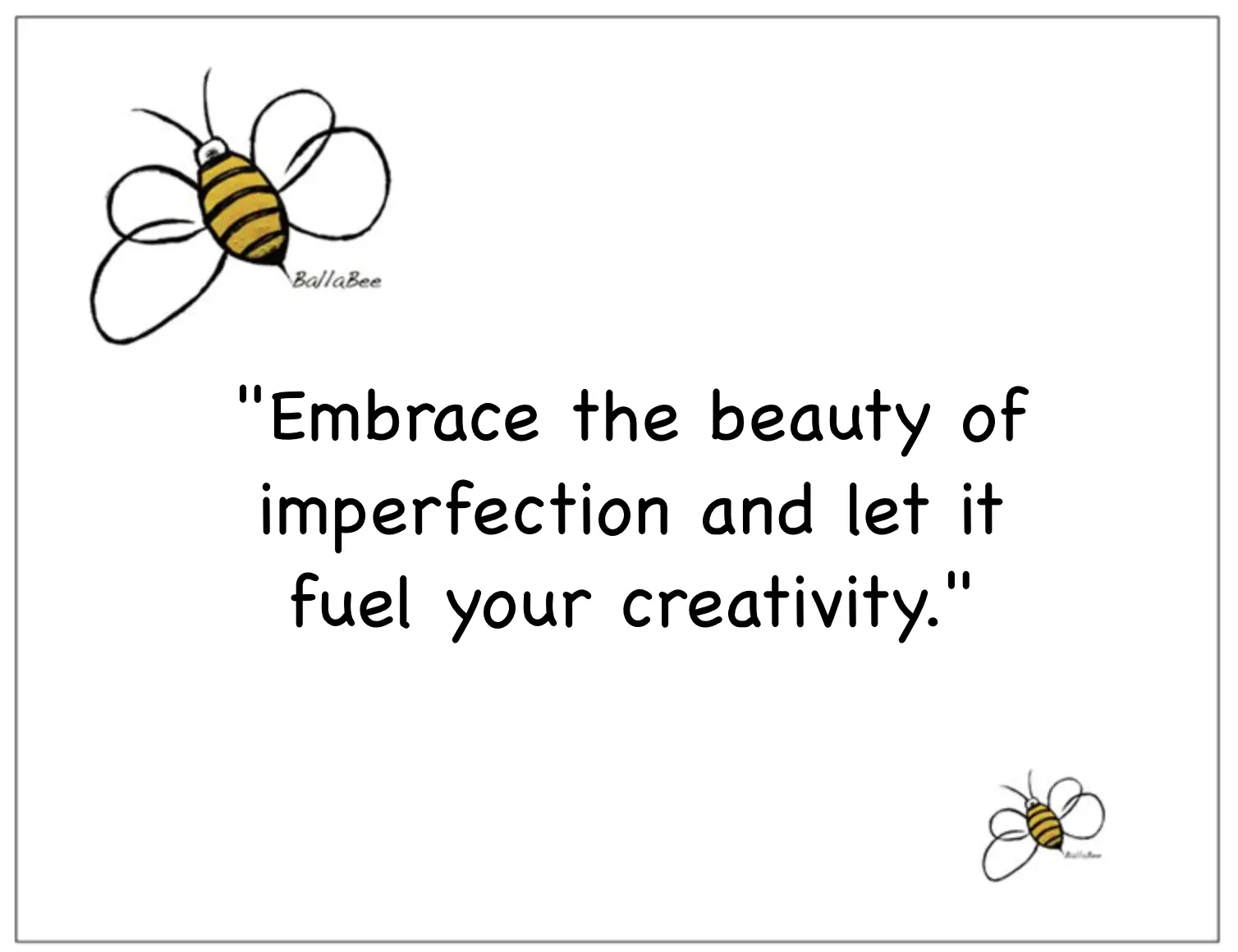 Embrace the beauty of imperfection and let it fuel your creativity