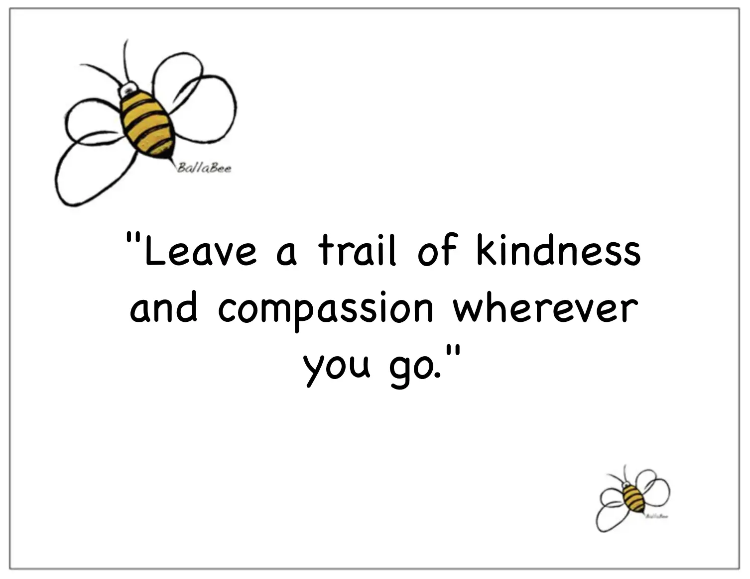 Leave a trail of kindness and compassion wherever you go