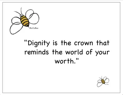 Dignity is the crown that reminds the world of your worth