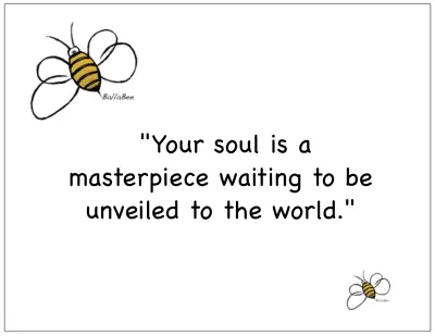 Your soul is a masterpiece waiting to be unveiled to the world