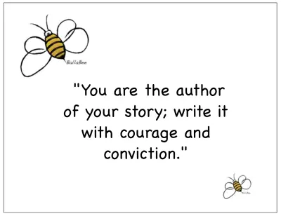 You are the author of your story; write it with courage and conviction